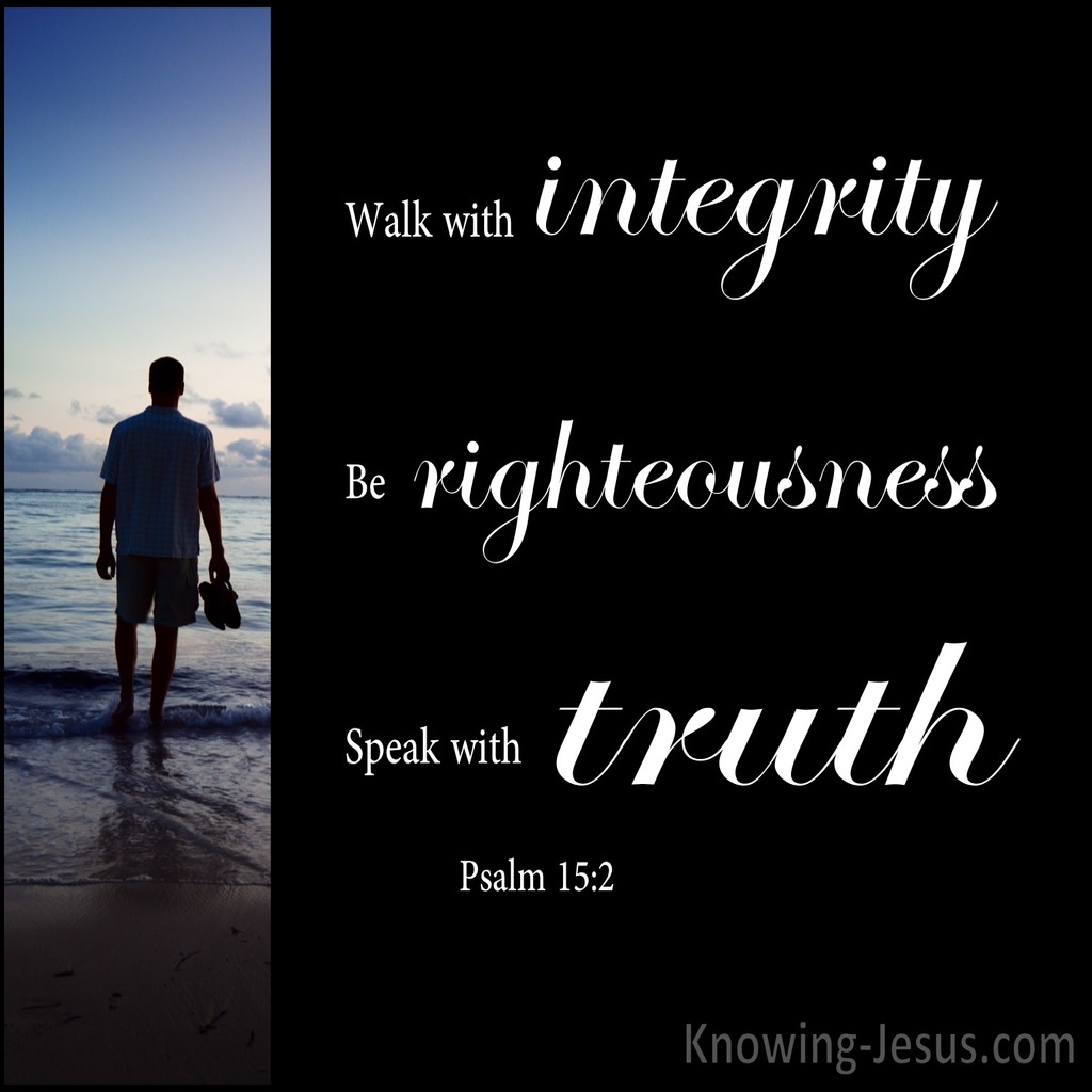 Psalm 15:2 Walk With Integrity, Righteousness and Truth (white)